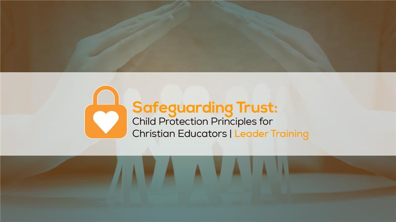 Safeguarding Trust: Child Protection Principles for School Leaders 